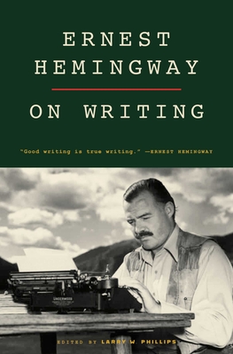 Ernest Hemingway on Writing - Phillips, Larry W (Editor)