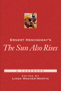Ernest Hemingway's the Sun Also Rises: A Casebook
