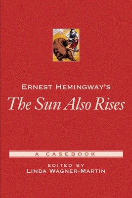 Ernest Hemingway's the Sun Also Rises: A Casebook - Wagner-Martin, Linda Prof (Editor)