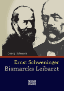 Ernst Schweninger: Bismarcks Leibarzt