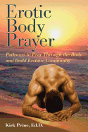 Erotic Body Prayer: Pathways to Pray Through the Body and Build Ecstatic Community