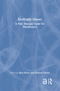 Erotically Queer: A Pink Therapy Guide for Practitioners