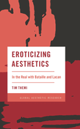 Eroticizing Aesthetics: In the Real with Bataille and Lacan