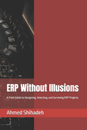 ERP Without Illusions: A Field Guide to Designing, Selecting, and Surviving ERP Projects
