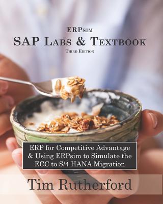 ERPsim SAP Labs & Textbook: ERP for Competitive Advantage & Using ERPsim to Simulate the ECC to S/4 HANA Migration - Rutherford, Tim