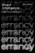 Errant Intelligence: A Media Theory of Machine Learning