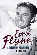 Errol Flynn: Gentleman Hellraiser