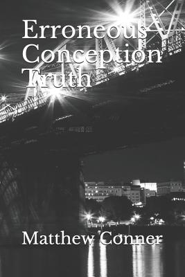 Erroneous Conception Truth - Conner, Matthew