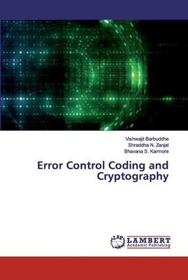 Error Control Coding and Cryptography - Barbuddhe, Vishwajit, and Zanjat, Shraddha N, and Karmore, Bhavana S