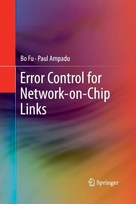 Error Control for Network-On-Chip Links - Fu, Bo, and Ampadu, Paul