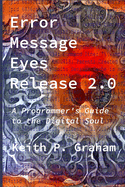 Error Message Eyes, Release 2.0: A Programmer's Guide to the Digital Soul