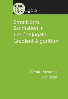 Error Norm Estimation in the Conjugate Gradient Algorithm - Meurant, G�rard, and Tich�, Petr