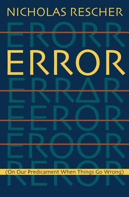 Error: (On Our Predicament When Things Go Wrong ) - Rescher, Nicholas
