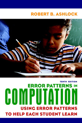 Error Patterns in Computation: Using Error Patterns to Help Each Student Learn - Ashlock, Robert