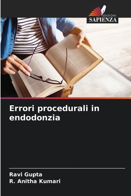 Errori procedurali in endodonzia - Gupta, Ravi, and Kumari, R Anitha