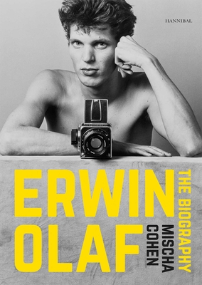 Erwin Olaf: The Biography - Cohen, Mischa