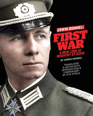 Erwin Rommel First War: A New Look at Infantry Attacks - Steele, Zita (Translated by), and Rommel, Erwin