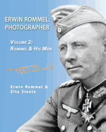 Erwin Rommel: Photographer-Vol. 2: Rommel & His Men