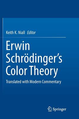 Erwin Schr�dinger's Color Theory: Translated with Modern Commentary - Niall, Keith K. (Translated by)