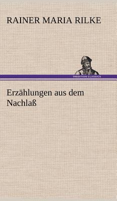 Erzahlungen Aus Dem Nachlass - Rilke, Rainer Maria