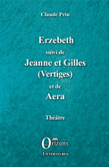 Erzebeth suivi de Jeanne et Gilles (Vertiges) et de Aera: Th??tre