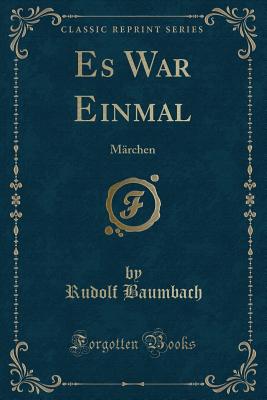 Es War Einmal: Marchen (Classic Reprint) - Baumbach, Rudolf