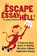 Escape Essay Hell!: A Step-By-Step Guide to Writing Narrative College Application Essays