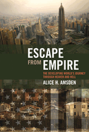 Escape from Empire: The Developing World's Journey Through Heaven and Hell
