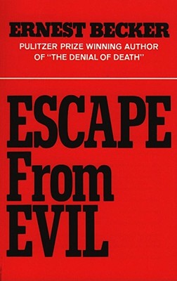 Escape from Evil - Becker, Ernest, and Becker, Ernest (Preface by)
