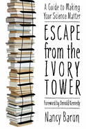 Escape from the Ivory Tower: A Guide to Making Your Science Matter