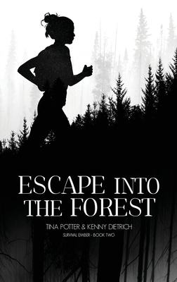 Escape Into The Forest - Potter, Tina, and Dietrich, Kenny, and Shoemaker, Sydney (Editor)