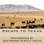 Escape to Texas - Volcik, Kelly (Photographer), and Ramsay, Jack, Dr. (Photographer)
