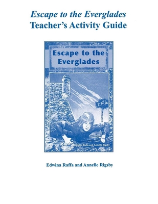 Escape to the Everglades Teacher's Activity Guide - Raffa, Edwina, and Rigsby, Annelle