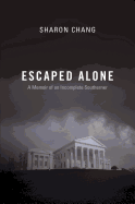 Escaped Alone: A Memoir of an Incomplete Southerner