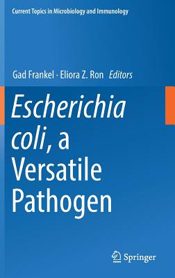 Escherichia Coli, a Versatile Pathogen - Frankel, Gad (Editor), and Ron, Eliora Z (Editor)