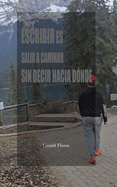 Escribir es salir a caminar sin decir hacia d?nde