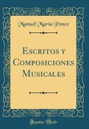 Escritos Y Composiciones Musicales (Classic Reprint)