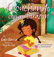 Escuchando con mi Coraz?n: Un cuento de bondad y autocompasi?n