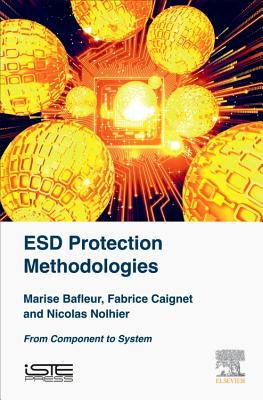 ESD Protection Methodologies: From Component to System - Bafleur, Marise, and Caignet, Fabrice, and Nolhier, Nicolas