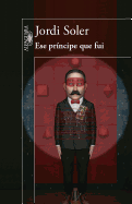 Ese Principe Que Fui / The Prince I Was