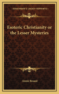 Esoteric Christianity or the Lesser Mysteries