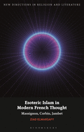 Esoteric Islam in Modern French Thought: Massignon, Corbin, Jambet