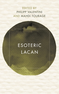 Esoteric Lacan - Valentini, Philipp (Editor), and Tourage, Mahdi (Editor)