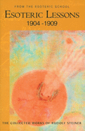 Esoteric Lessons 1904-1909: From the Esoteric School 1 (Cw 266/1)