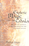 Esoteric Magic and the Cabala: Master the Material World and Discover the Mysteries Beyond
