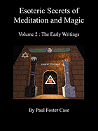 Esoteric Secrets of Meditation and Magic - Volume 2: The Early Writings