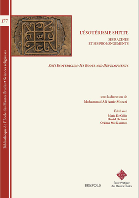 Esoterisme Shi'ite, Ses Racines Et Ses Prolongements - Amir-Moezzi, Mohammad Ali (Editor), and de Cillis, Maria (Editor), and De Smet, Daniel (Editor)