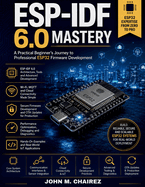 ESP-IDF 6.0 Mastery: A Practical Beginner's Journey to Professional ESP32 Firmware Development