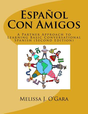Espa�ol Con Amigos: A Partner Approach to Learning Basic Conversational Spanish (Second Edition) - O'Gara, Melissa Janel