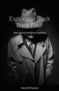 Espionage Black Book Four: Open-Source Intelligence Explained